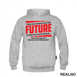 If No One Comes From The Future To Stop You From Doing It,Then How Bad Of A Decision Can It Really Be? - Quotes - Duks If No One Comes From The Future To Stop You From Doing It,Then How Bad Of A Decision Can It Really Be? - Quotes - Duks