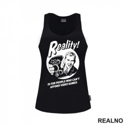 Reality Is For People Who Can't Afford Video Games - Majica