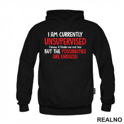 I Am Currently Unsupervised. I Know. It Freaks Me Out Too. But The Possiblities Are Endless! - Humor - Duks I Am Currently Unsupervised. I Know. It Freaks Me Out Too. But The Possiblities Are Endless! - Humor - Duks