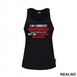 I Am Currently Unsupervised. I Know. It Freaks Me Out Too. But The Possiblities Are Endless! - Humor - Majica I Am Currently Unsupervised. I Know. It Freaks Me Out Too. But The Possiblities Are Endless! - Humor - Majica