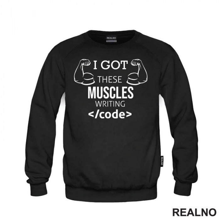 I Got These Muscles Writing Code - Geek - Duks