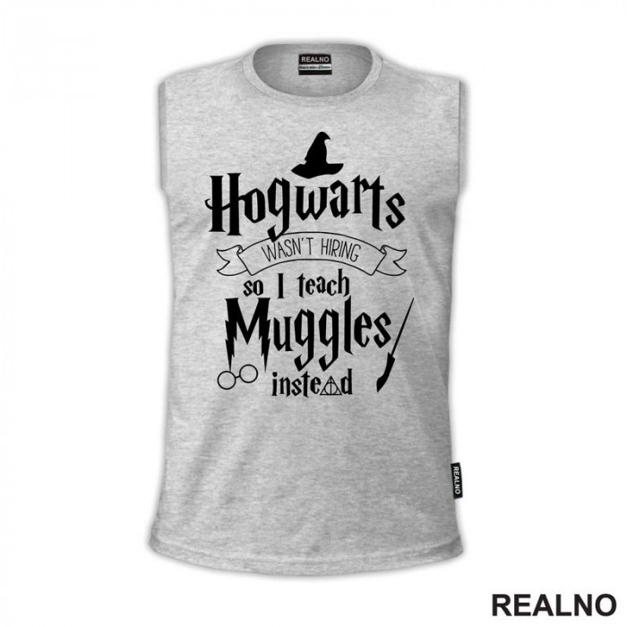 Hogwarts Wasn't Hiring So I Teach Muggles Instead - Harry Potter - Majica