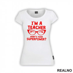 I'm A Teacher. Whats's Your Superpower? - Humor - Majica I'm A Teacher. Whats's Your Superpower? - Humor - Majica