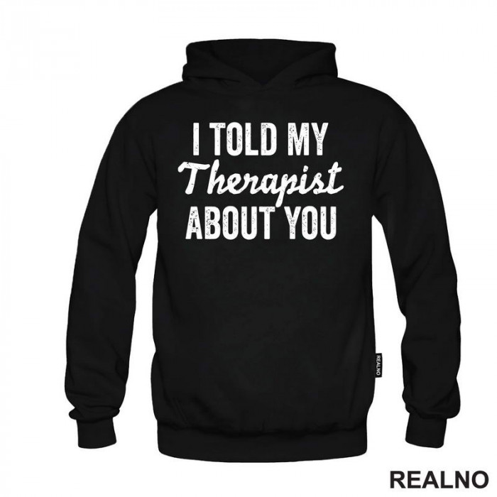 I Told My Therapist About You - Humor - Duks