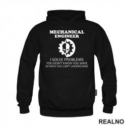 Mechanical Engineer - I Solve Problems You Don't Know You Have In Ways You Can't Understand - Geek - Duks Mechanical Engineer - I Solve Problems You Don't Know You Have In Ways You Can't Understand - Geek - Duks
