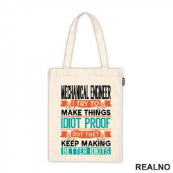Mechanical Engineer - I Try To Make Things Idiot Proof But They Keep Making Better Idiots - Geek - Ceger