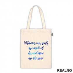 Whatever Our Souls Are Made Of His And Mine Are The Same - Love - Ljubav - Ceger Whatever Our Souls Are Made Of His And Mine Are The Same - Love - Ljubav - Ceger