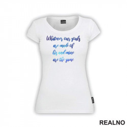 Whatever Our Souls Are Made Of His And Mine Are The Same - Love - Ljubav - Majica Whatever Our Souls Are Made Of His And Mine Are The Same - Love - Ljubav - Majica