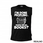 I'm Done Peopling. Where Are My Books? - Books - Čitanje - Knjige - Majica