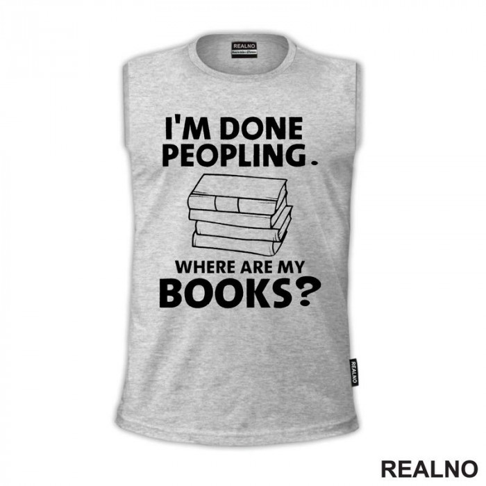 I'm Done Peopling. Where Are My Books? - Books - Čitanje - Knjige - Majica