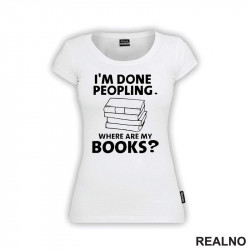 I'm Done Peopling. Where Are My Books? - Books - Čitanje - Knjige - Majica