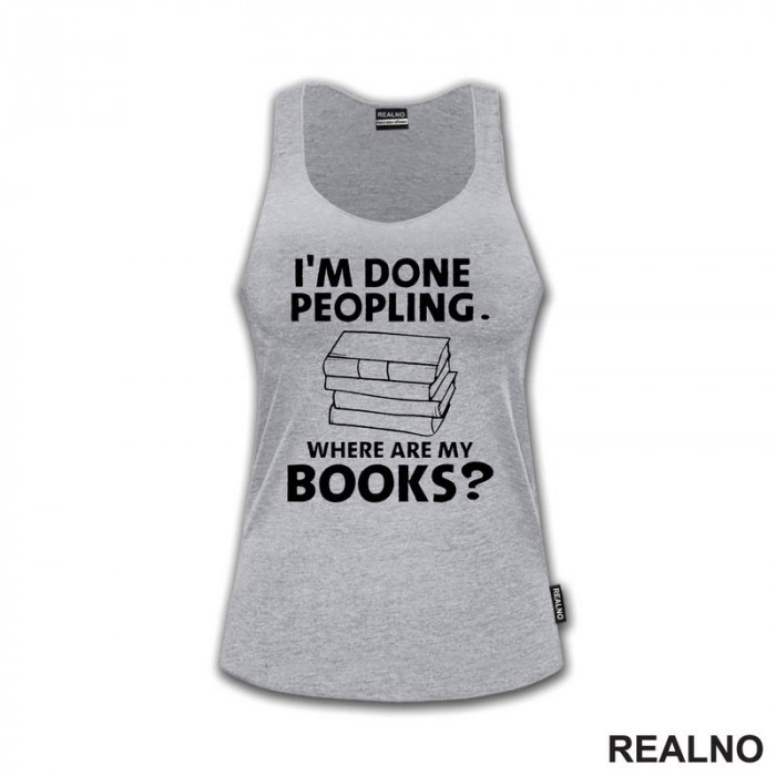 I'm Done Peopling. Where Are My Books? - Books - Čitanje - Knjige - Majica