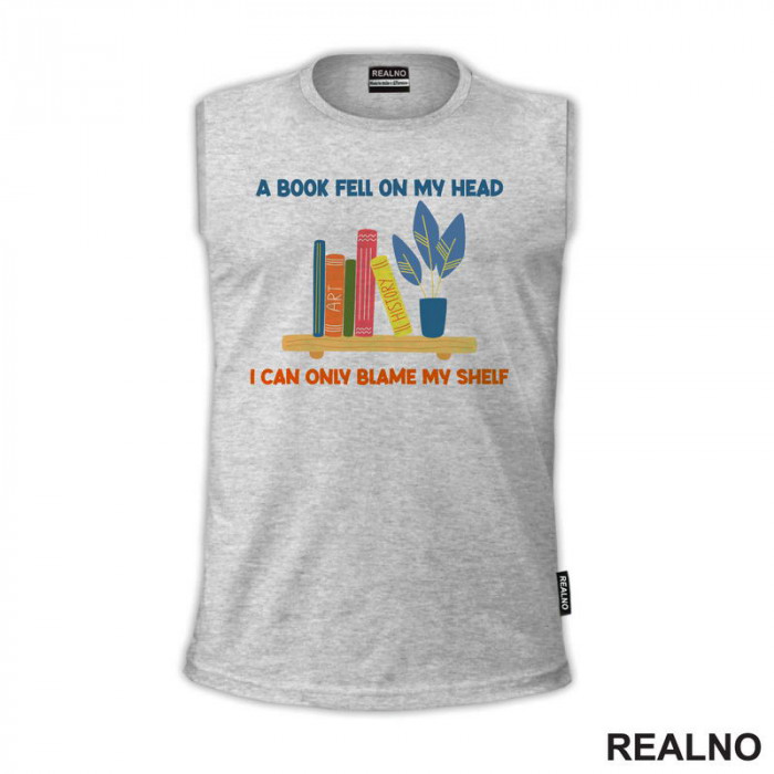 A Book Fell On My Head I Can Only Blame My Shelf - Books - Čitanje - Knjige - Majica