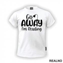 Go Away I'm Reading - Books - Čitanje - Knjige - Majica