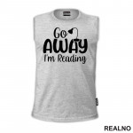 Go Away I'm Reading - Books - Čitanje - Knjige - Majica