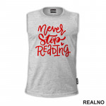 Never Stop Reading - Red - Books - Čitanje - Knjige - Majica