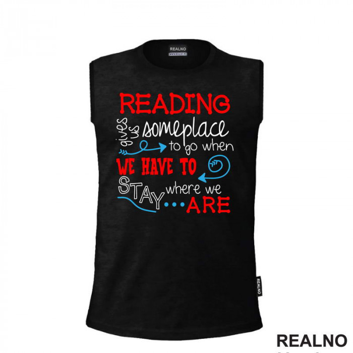 Reading Gives Us Someplace To Go When Have To Stay Where We Are - Colors - Books - Čitanje - Knjige - Majica