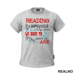 Reading Gives Us Someplace To Go When Have To Stay Where We Are - Colors - Books - Čitanje - Knjige - Majica