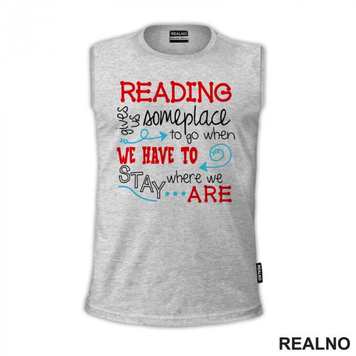 Reading Gives Us Someplace To Go When Have To Stay Where We Are - Colors - Books - Čitanje - Knjige - Majica