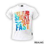 Life Is Short Read Fast - Colors - Books - Čitanje - Knjige - Majica