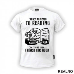 I'm Not Addicted To Reading. I Can Stop As Soon As I Finish This Book - Books - Čitanje - Knjige - Majica