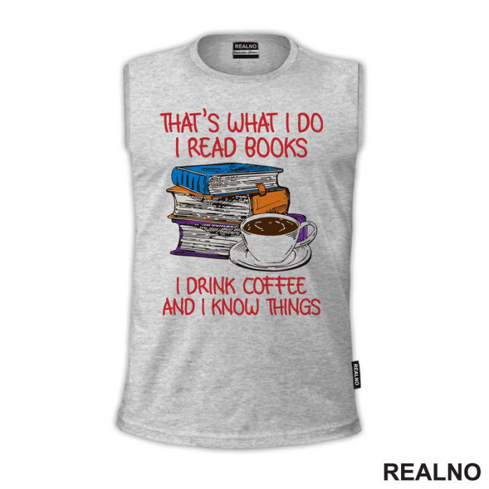 That's What I Do I Read Books I Drink Coffee And I Know Things - Books - Čitanje - Knjige - Majica
