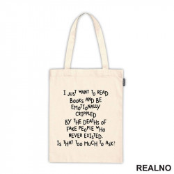 I Just Want To Read My Books And Be Emotionally Crippled By The Deaths Of Fake People Who Never Existed. Is That Too Much To Ask? - Books - Čitanje - Knjige - Ceger
