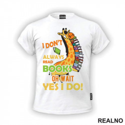 I Don't Always Read Books Oh Wait Yes I Do - Books - Čitanje - Knjige - Majica