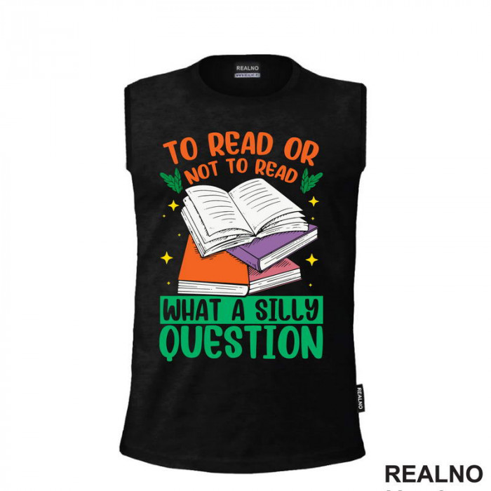 To Read Or Not TO Read What A Silly Question - Books - Čitanje - Knjige - Majica