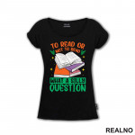 To Read Or Not TO Read What A Silly Question - Books - Čitanje - Knjige - Majica