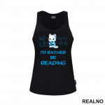 I'd Rather Be Reading - Cute - Books - Čitanje - Knjige - Majica