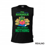 I'm Bookaholic And I Regret Nothing - Books - Čitanje - Knjige - Majica