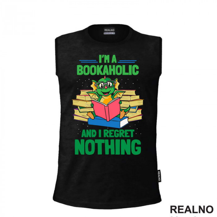 I'm Bookaholic And I Regret Nothing - Books - Čitanje - Knjige - Majica