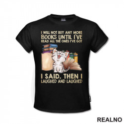 I Will Not Buy And More Books Until I've Read All The Ones I've Got I Said. Then I Laughed And Laughed - Books - Čitanje - Knjige - Majica
