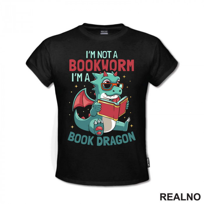 I'm Not A Bookworm I'm A Book Dragon - Books - Čitanje - Knjige - Majica