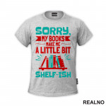 Sorry, My Books Make Me A Little Bit Shelf - Ish - Red And Green - Books - Čitanje - Knjige - Majica