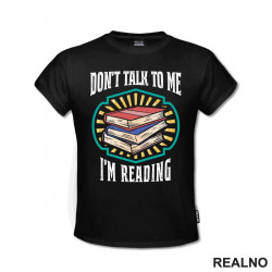 Don't Talk To Me I'm Reading - Books - Čitanje - Knjige - Majica