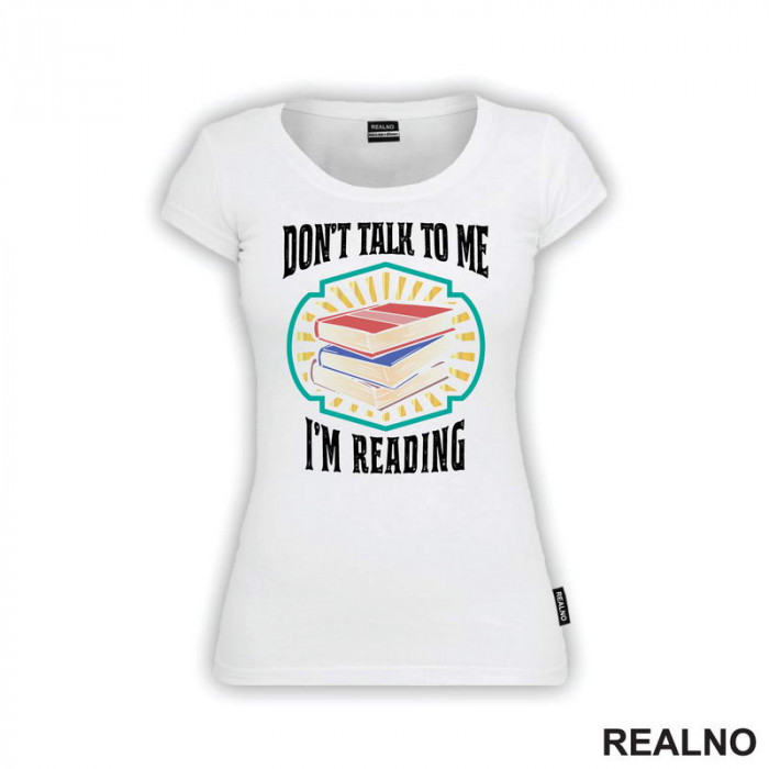 Don't Talk To Me I'm Reading - Books - Čitanje - Knjige - Majica