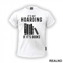 It's Not Hoarding If It's Books - Shelf - Books - Čitanje - Knjige - Majica