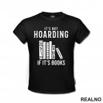 It's Not Hoarding If It's Books - Shelf - Books - Čitanje - Knjige - Majica