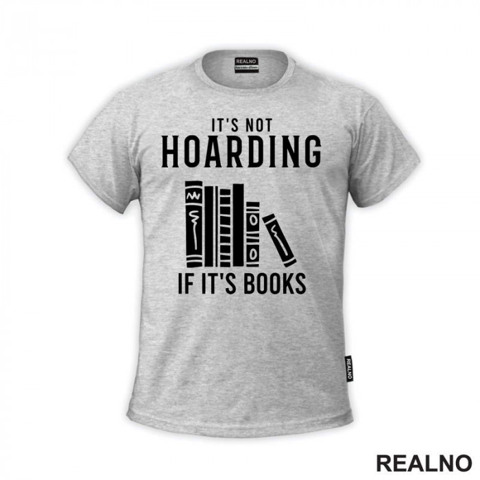 It's Not Hoarding If It's Books - Shelf - Books - Čitanje - Knjige - Majica