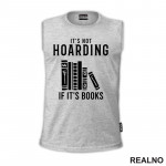 It's Not Hoarding If It's Books - Shelf - Books - Čitanje - Knjige - Majica