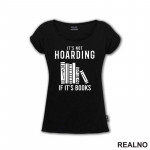 It's Not Hoarding If It's Books - Shelf - Books - Čitanje - Knjige - Majica