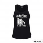 It's Not Hoarding If It's Books - Shelf - Books - Čitanje - Knjige - Majica It's Not Hoarding If It's Books - Shelf - Books - Čitanje - Knjige - Majica