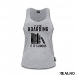 It's Not Hoarding If It's Books - Shelf - Books - Čitanje - Knjige - Majica