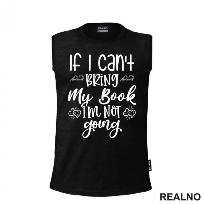 If I Can't Bring My Book I'm Not Going - Books - Čitanje - Knjige - Majica