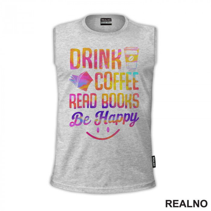 Drink Coffee Read Books Be Happy - Colors - Books - Čitanje - Knjige - Majica
