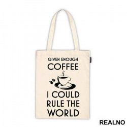 Given Enough Coffee I Could Rule The World - Kafa - Ceger
