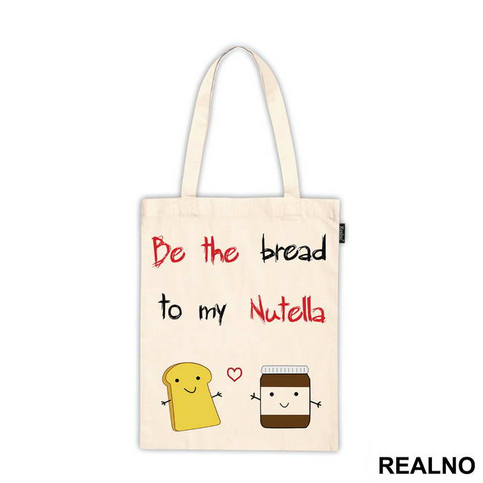 Be The Bread To My Nutella - Ljubav - Ceger