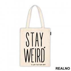 Stay Weird. I Like You That Way - Ljubav - Ceger Stay Weird. I Like You That Way - Ljubav - Ceger